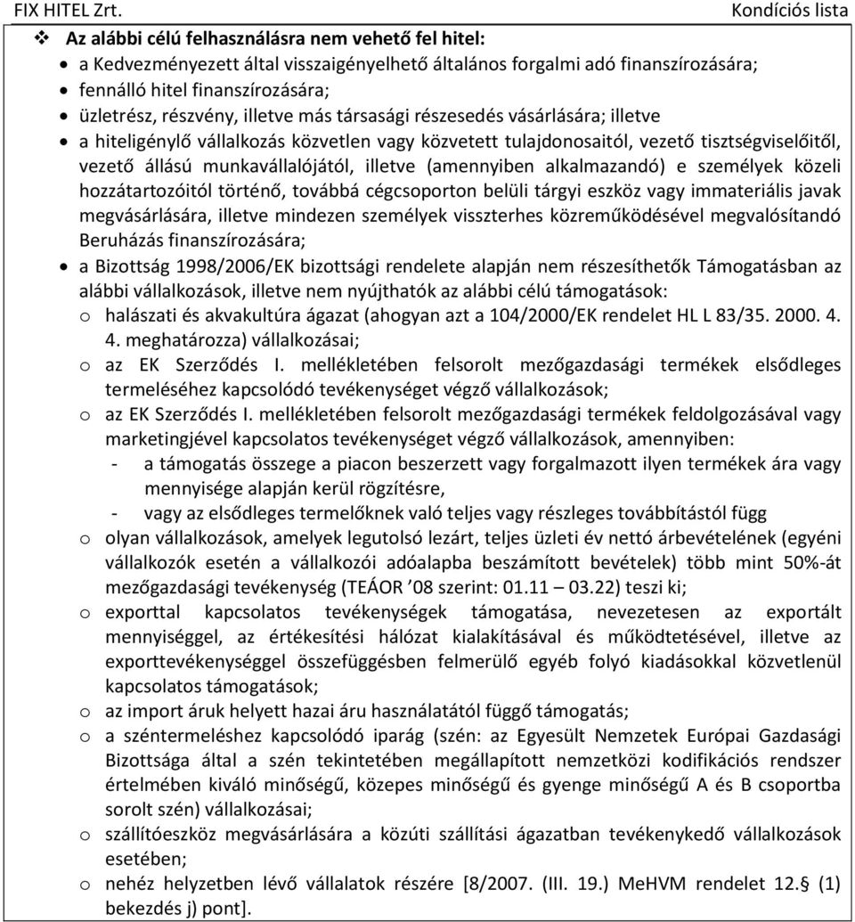 alkalmazandó) e személyek közeli hozzátartozóitól történő, továbbá cégcsoporton belüli tárgyi eszköz vagy immateriális javak megvásárlására, illetve mindezen személyek visszterhes közreműködésével