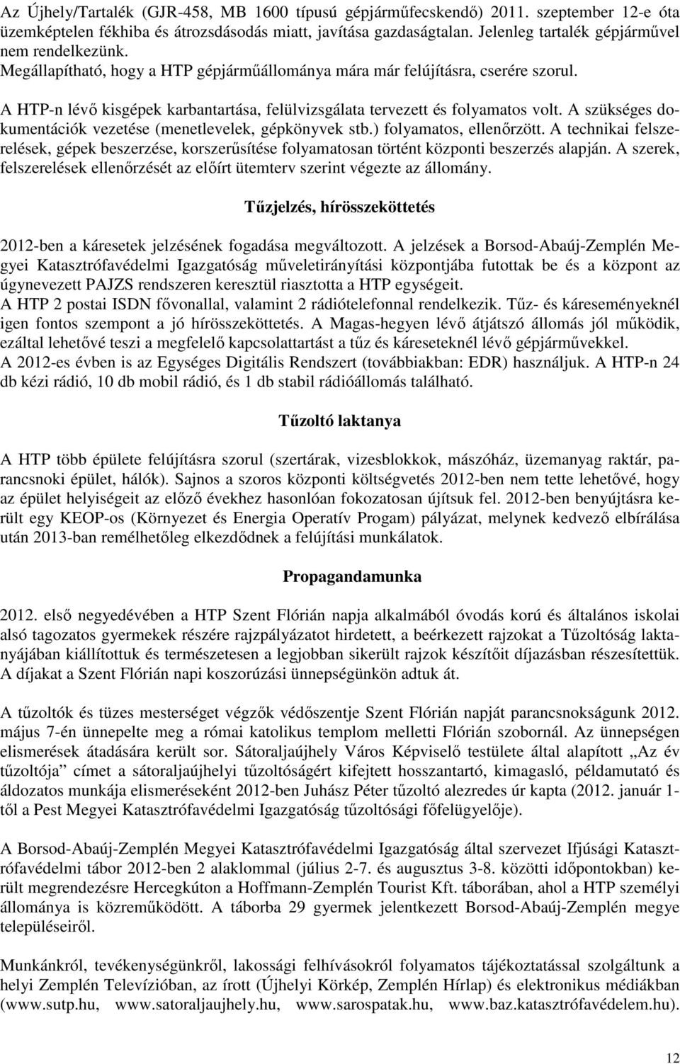 A HTP-n lévı kisgépek karbantartása, felülvizsgálata tervezett és folyamatos volt. A szükséges dokumentációk vezetése (menetlevelek, gépkönyvek stb.) folyamatos, ellenırzött.