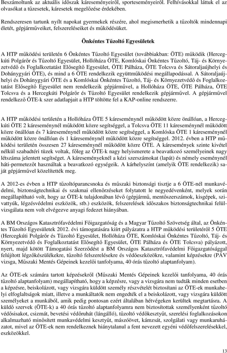 Önkéntes Tőzoltó Egyesületek A HTP mőködési területén 6 Önkéntes Tőzoltó Egyesület (továbbiakban: ÖTE) mőködik (Hercegkúti Polgárır és Tőzoltó Egyesület, Hollóháza ÖTE, Komlóskai Önkéntes Tőzoltó,