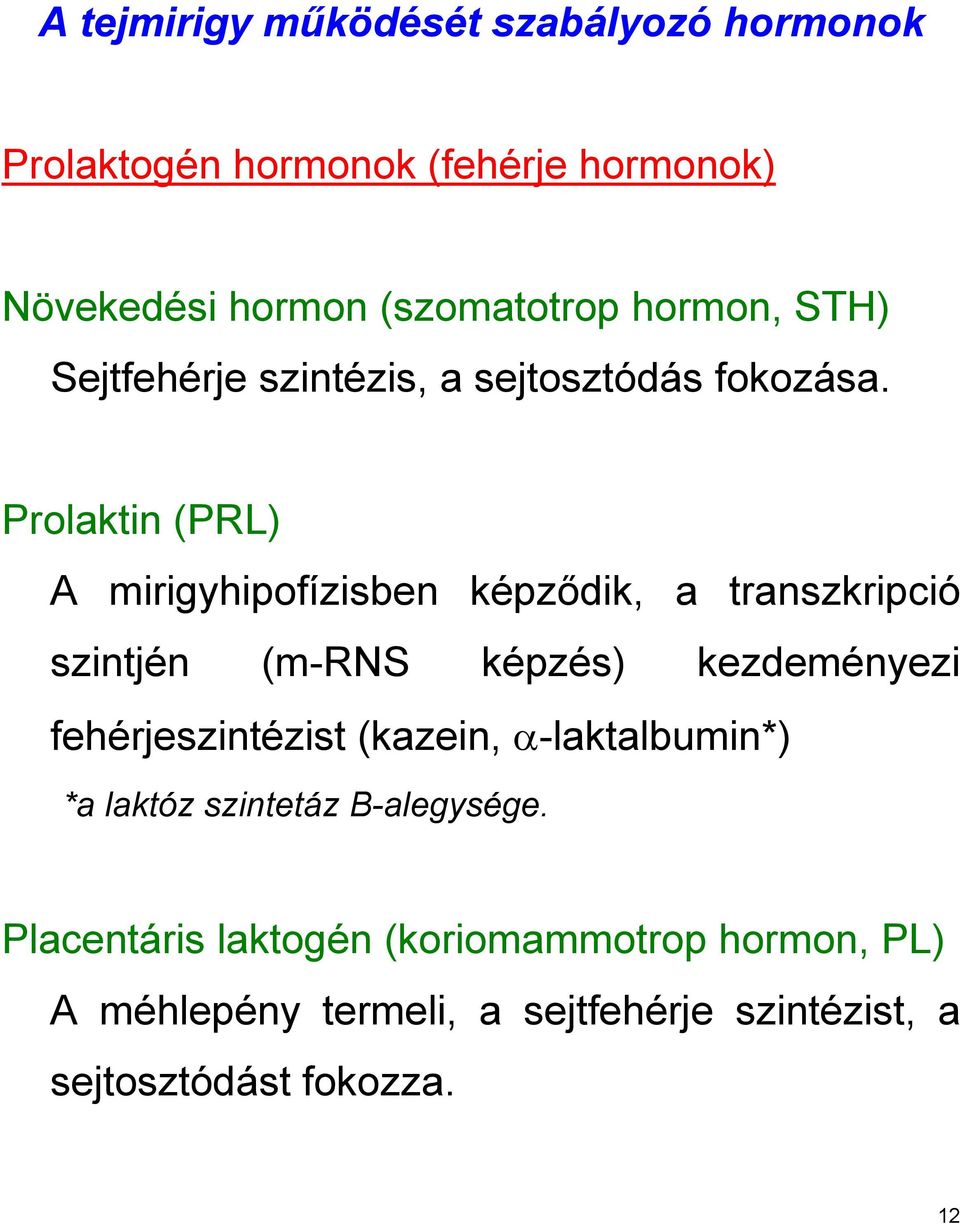 Prolaktin (PRL) A mirigyhipofízisben képződik, a transzkripció szintjén (m-rns képzés) kezdeményezi fehérjeszintézist