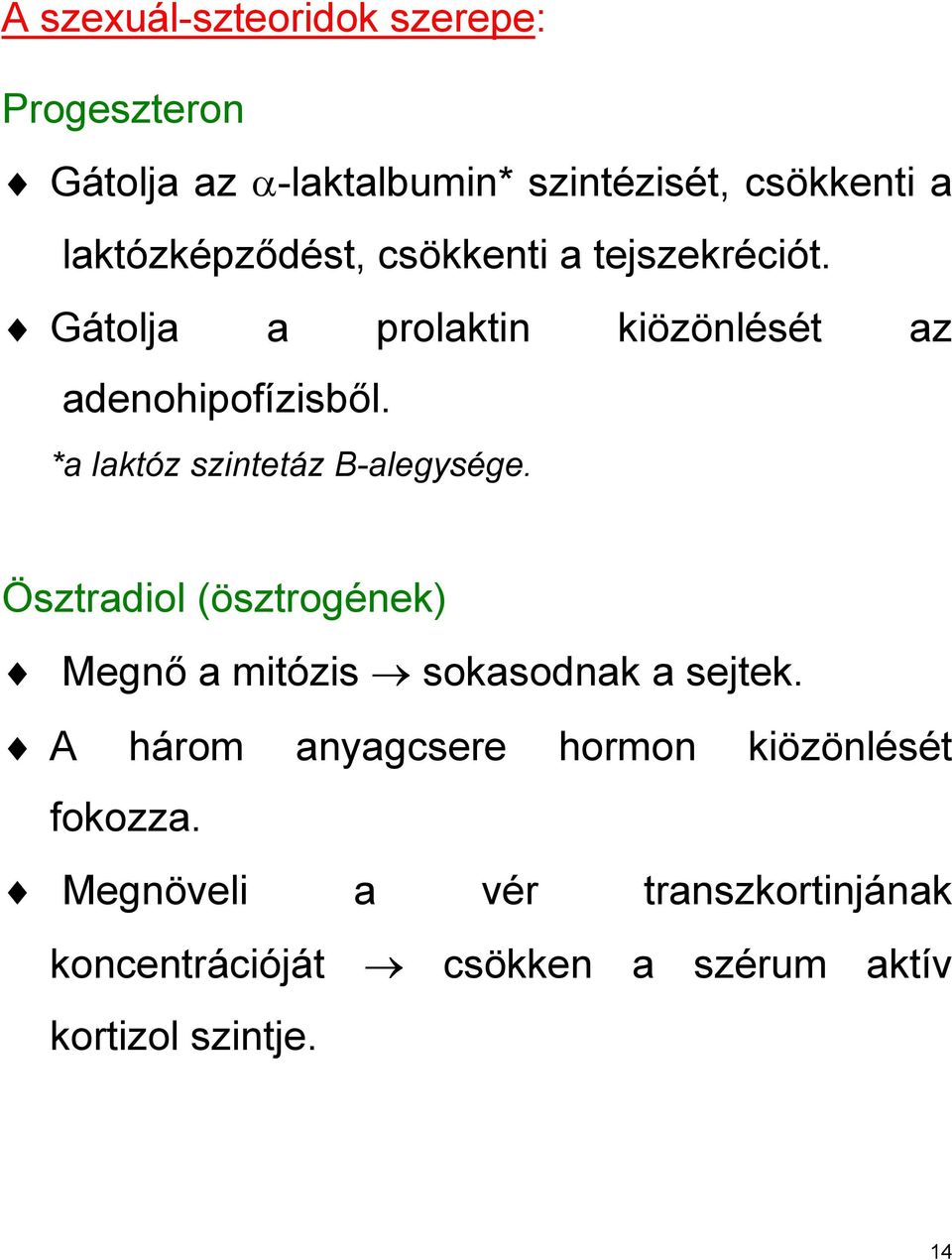 *a laktóz szintetáz B-alegysége. Ösztradiol (ösztrogének) Megnő a mitózis sokasodnak a sejtek.