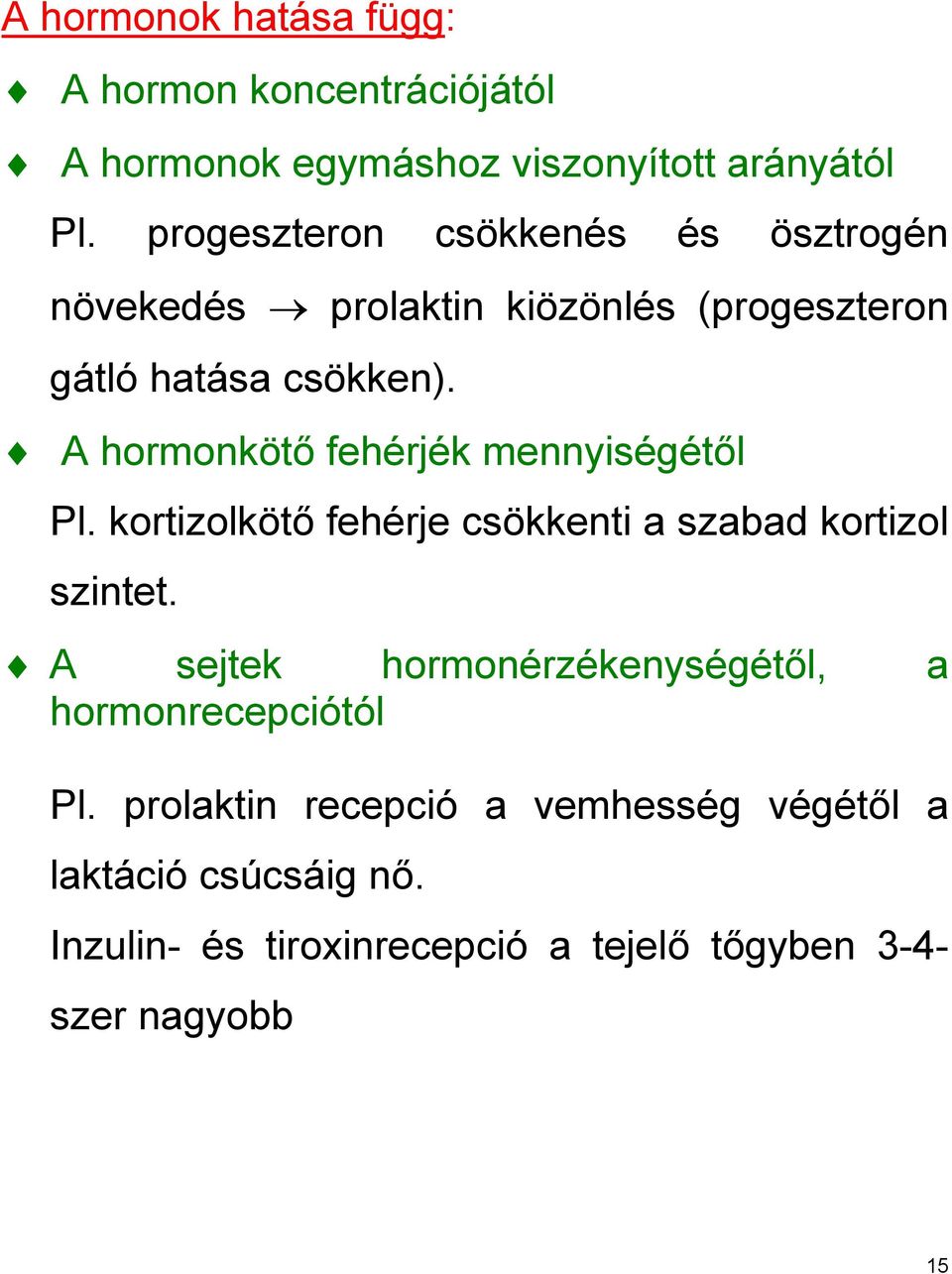 A hormonkötő fehérjék mennyiségétől Pl. kortizolkötő fehérje csökkenti a szabad kortizol szintet.