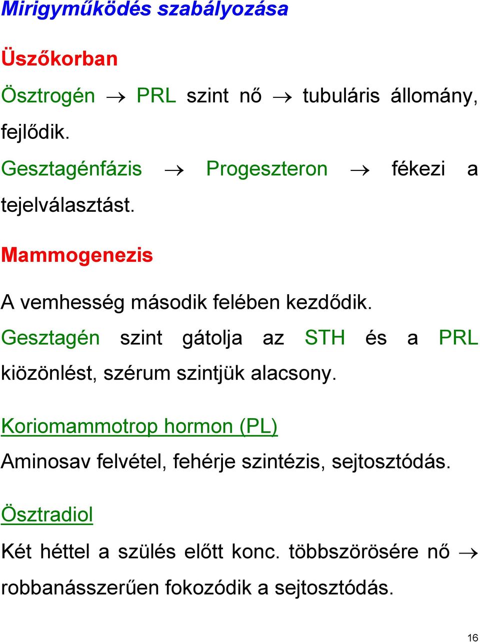 Gesztagén szint gátolja az STH és a PRL kiözönlést, szérum szintjük alacsony.