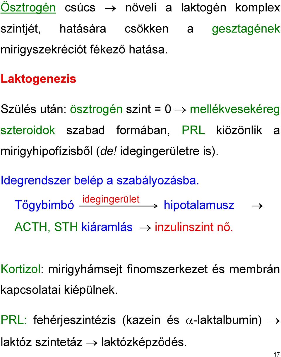 idegingerületre is). Idegrendszer belép a szabályozásba. idegingerület Tőgybimbó hipotalamusz ACTH, STH kiáramlás inzulinszint nő.