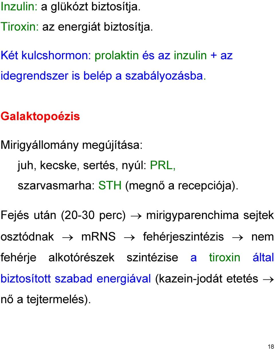 Galaktopoézis Mirigyállomány megújítása: juh, kecske, sertés, nyúl: PRL, szarvasmarha: STH (megnő a recepciója).