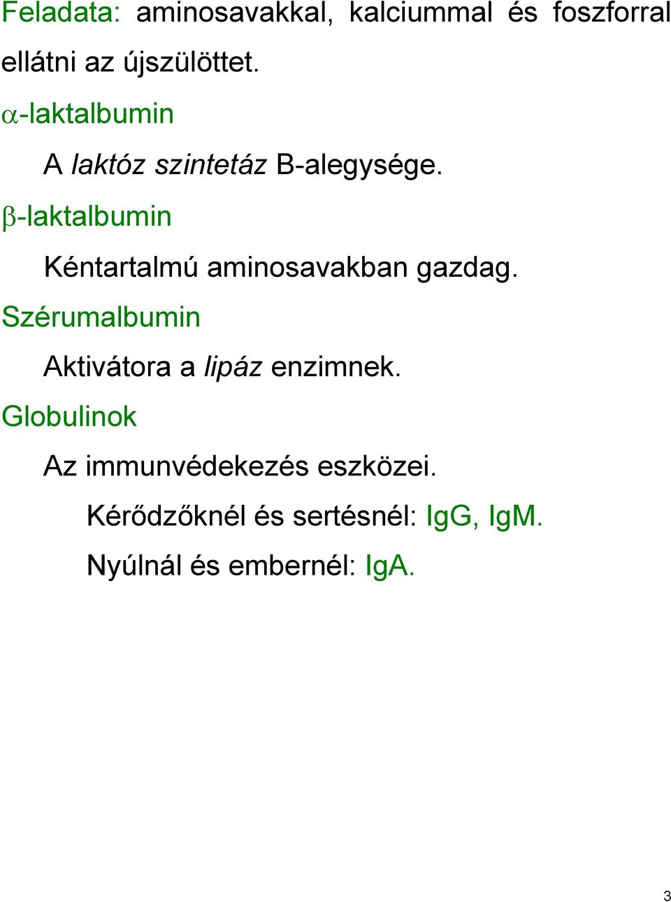 β-laktalbumin Kéntartalmú aminosavakban gazdag.