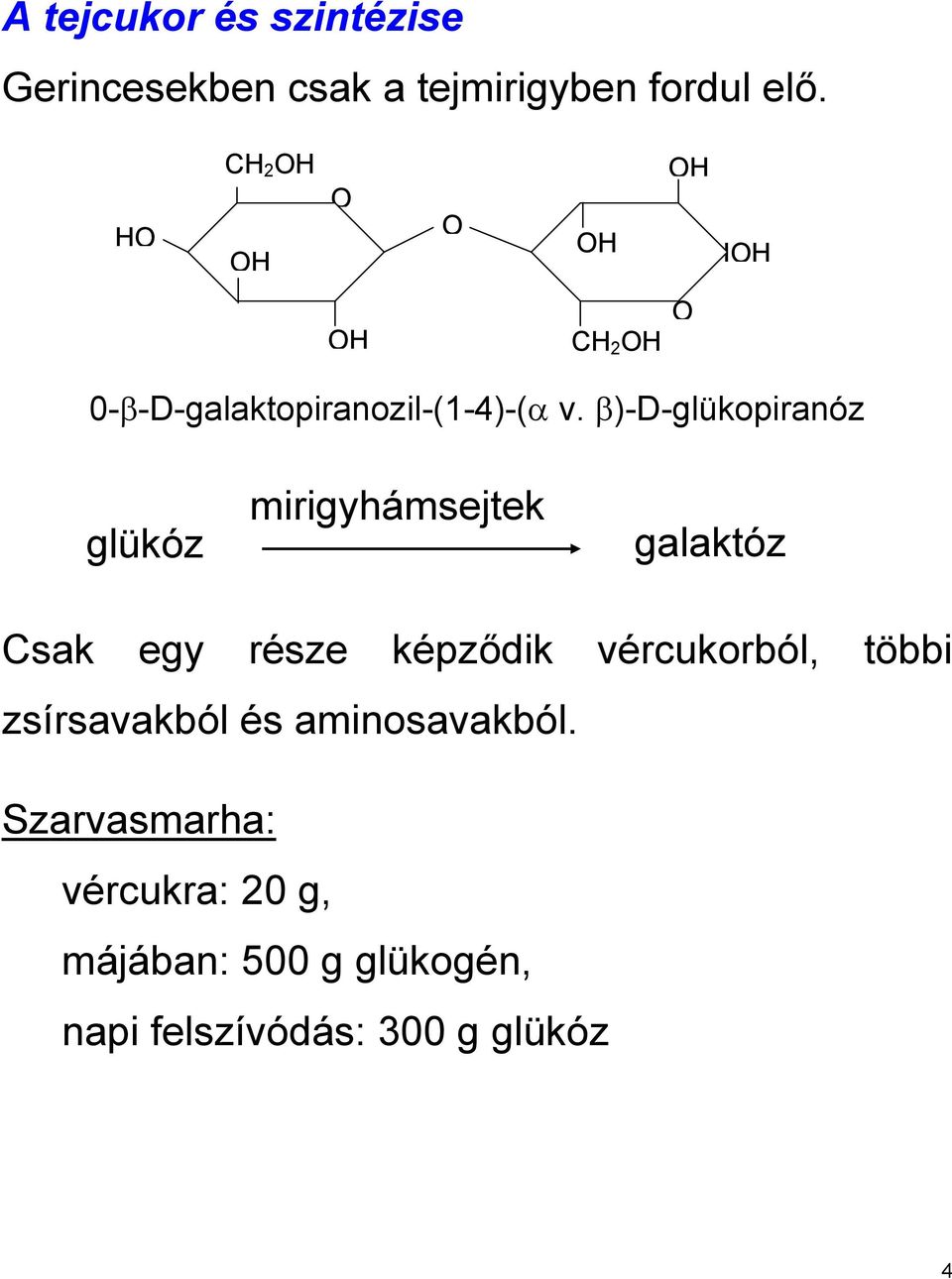 β)-d-glükopiranóz glükóz mirigyhámsejtek galaktóz Csak egy része képződik vércukorból,