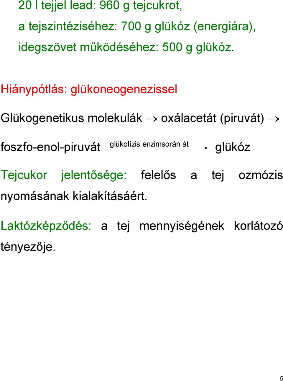 Hiánypótlás: glükoneogenezissel Glükogenetikus molekulák oxálacetát (piruvát)