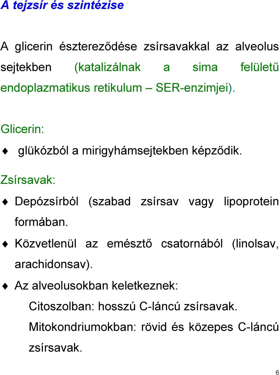 Zsírsavak: Depózsírból (szabad zsírsav vagy lipoprotein formában.