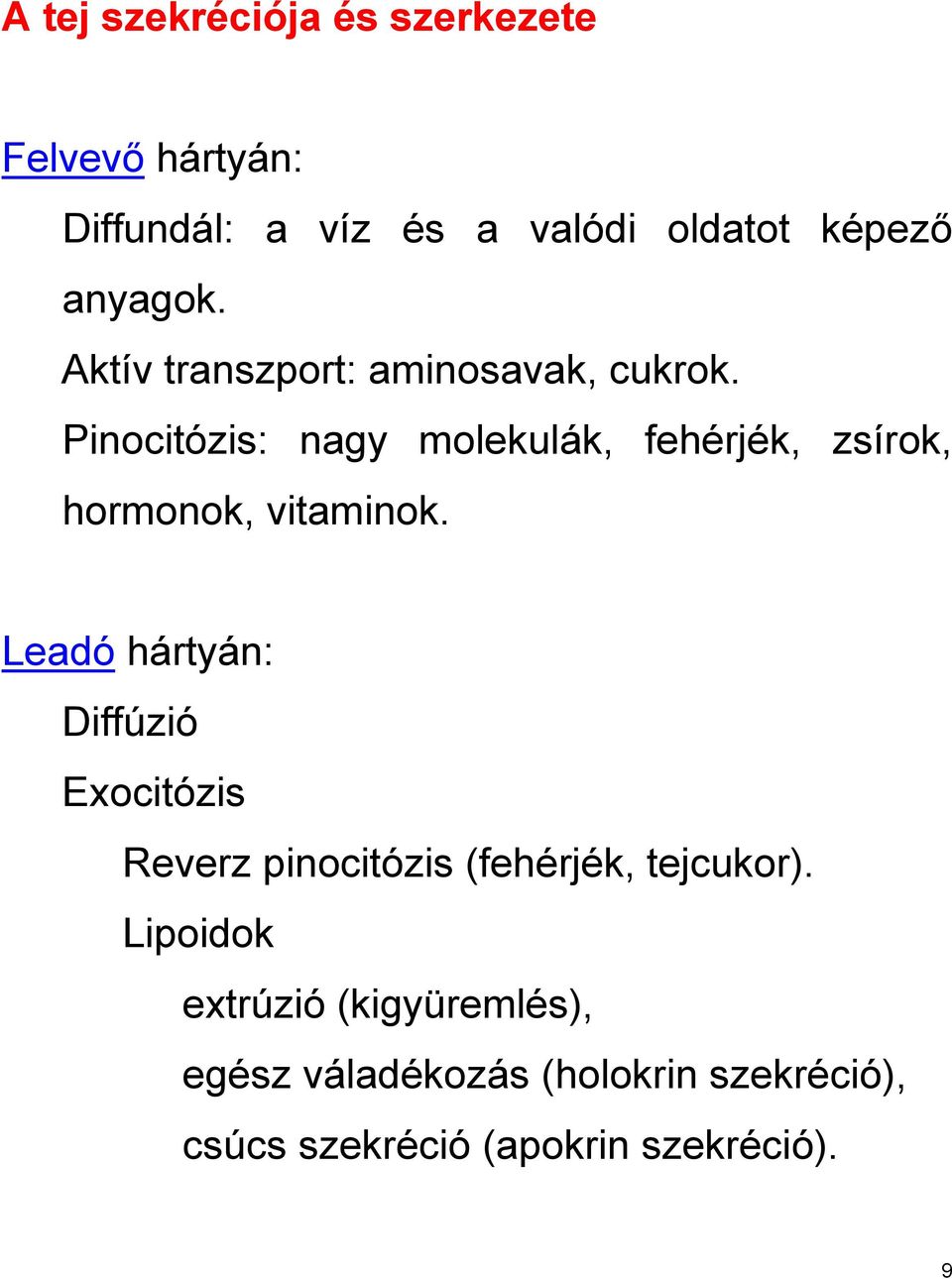 Pinocitózis: nagy molekulák, fehérjék, zsírok, hormonok, vitaminok.