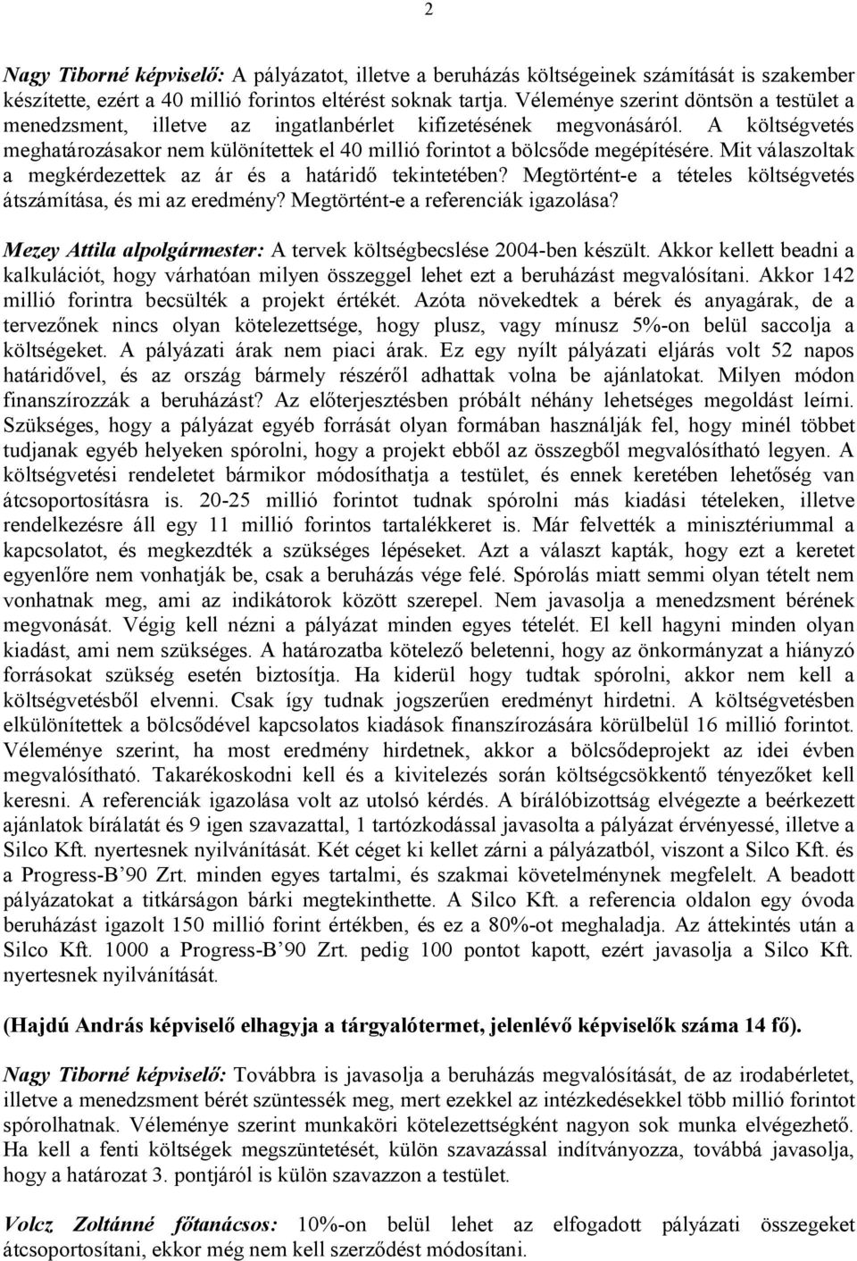 A költségvetés meghatározásakor nem különítettek el 40 millió forintot a bölcsőde megépítésére. Mit válaszoltak a megkérdezettek az ár és a határidő tekintetében?