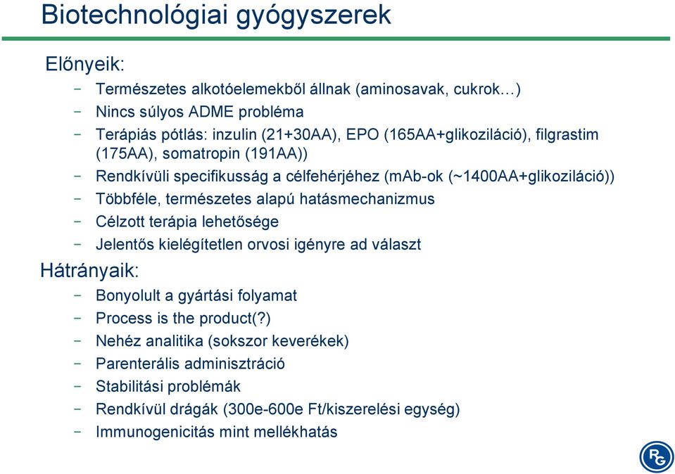 természetes alapú hatásmechanizmus Célzott terápia lehetősége Jelentős kielégítetlen orvosi igényre ad választ Bonyolult a gyártási folyamat Process is the