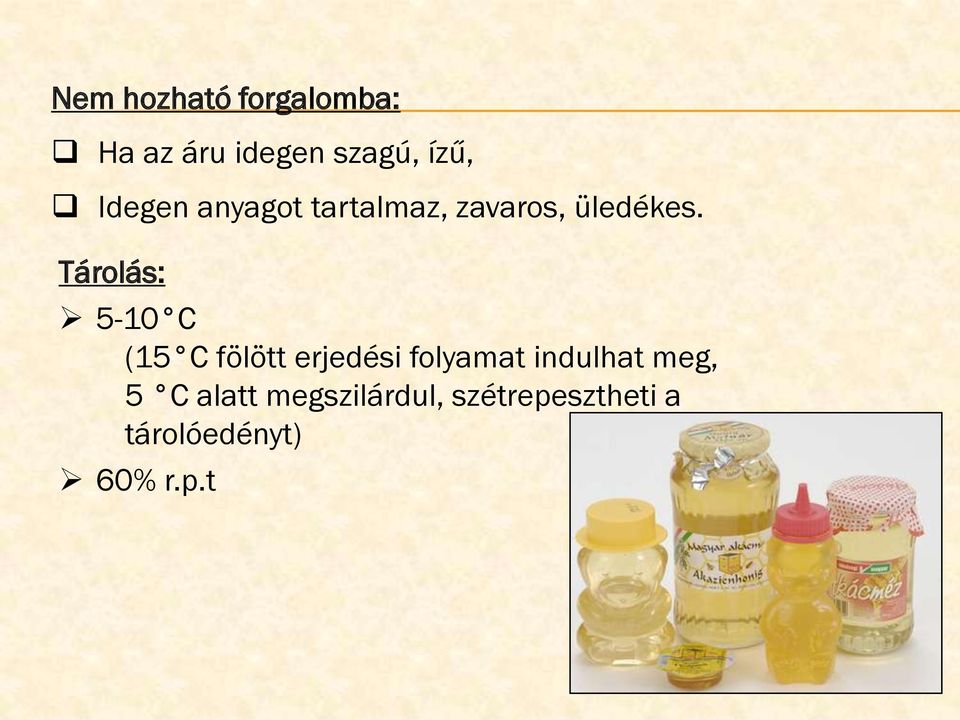 Tárolás: 5-10 C (15 C fölött erjedési folyamat indulhat