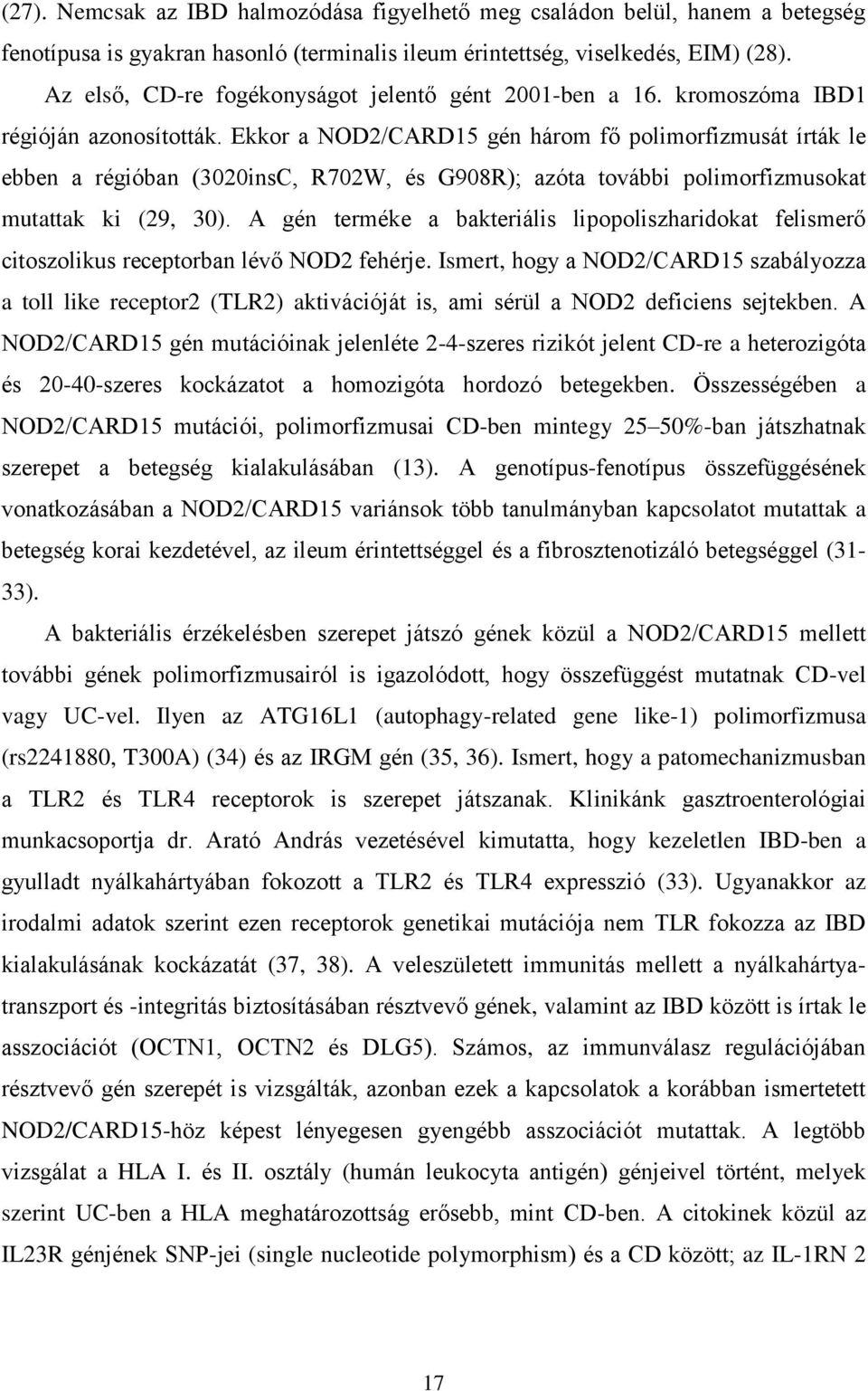 Ekkor a NOD2/CARD15 gén három fő polimorfizmusát írták le ebben a régióban (3020insC, R702W, és G908R); azóta további polimorfizmusokat mutattak ki (29, 30).