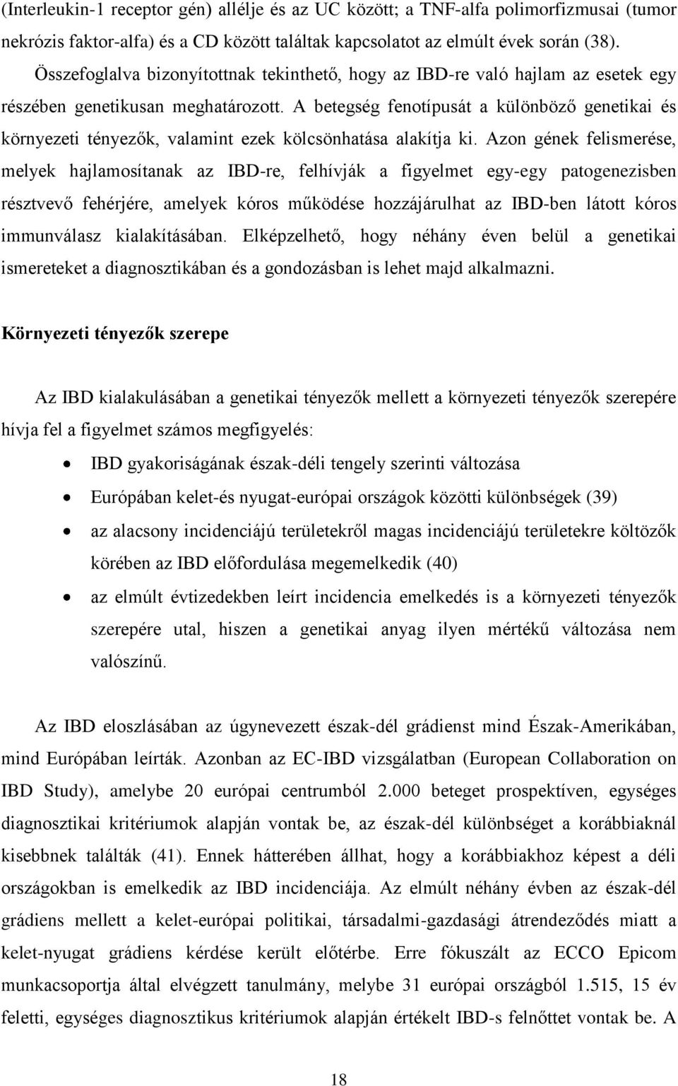 A betegség fenotípusát a különböző genetikai és környezeti tényezők, valamint ezek kölcsönhatása alakítja ki.