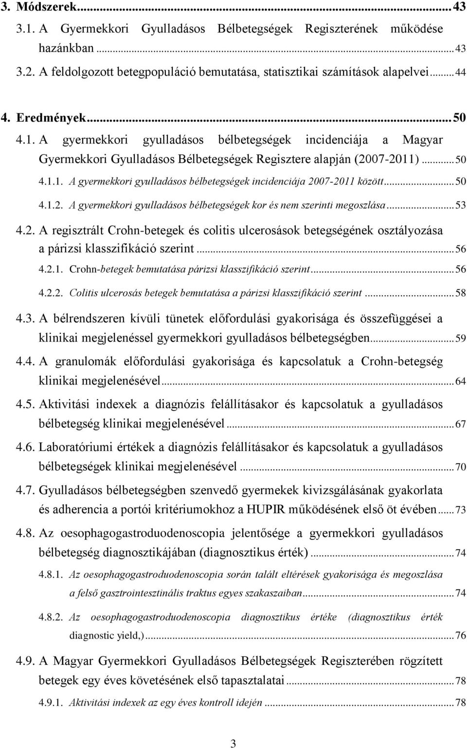 .. 50 4.1.2. A gyermekkori gyulladásos bélbetegségek kor és nem szerinti megoszlása... 53 4.2. A regisztrált Crohn-betegek és colitis ulcerosások betegségének osztályozása a párizsi klasszifikáció szerint.