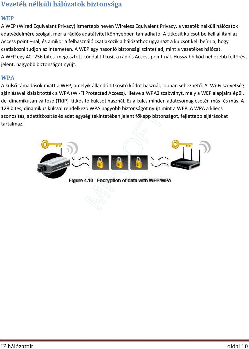 A WEP egy hasonló biztonsági szintet ad, mint a vezetékes hálózat. A WEP egy 40-256 bites megosztott kóddal titkosít a rádiós Access point-nál.