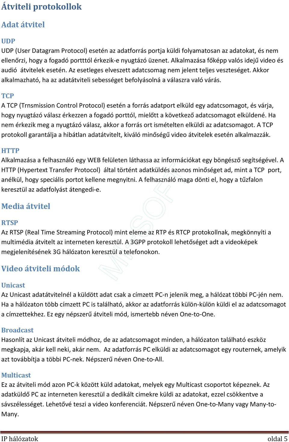 Akkor alkalmazható, ha az adatátviteli sebességet befolyásolná a válaszra való várás.