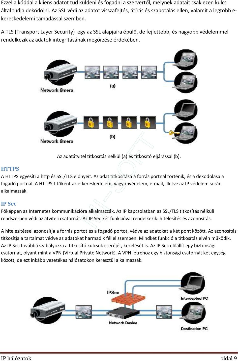 A TLS (Transport Layer Security) egy az SSL alapjaira épülő, de fejlettebb, és nagyobb védelemmel rendelkezik az adatok integritásának megőrzése érdekében.