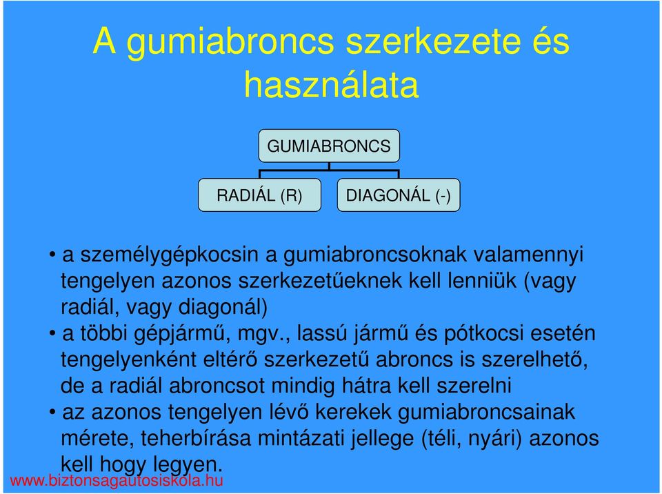 , lassú jármő és pótkocsi esetén tengelyenként eltérı szerkezető abroncs is szerelhetı, de a radiál abroncsot mindig