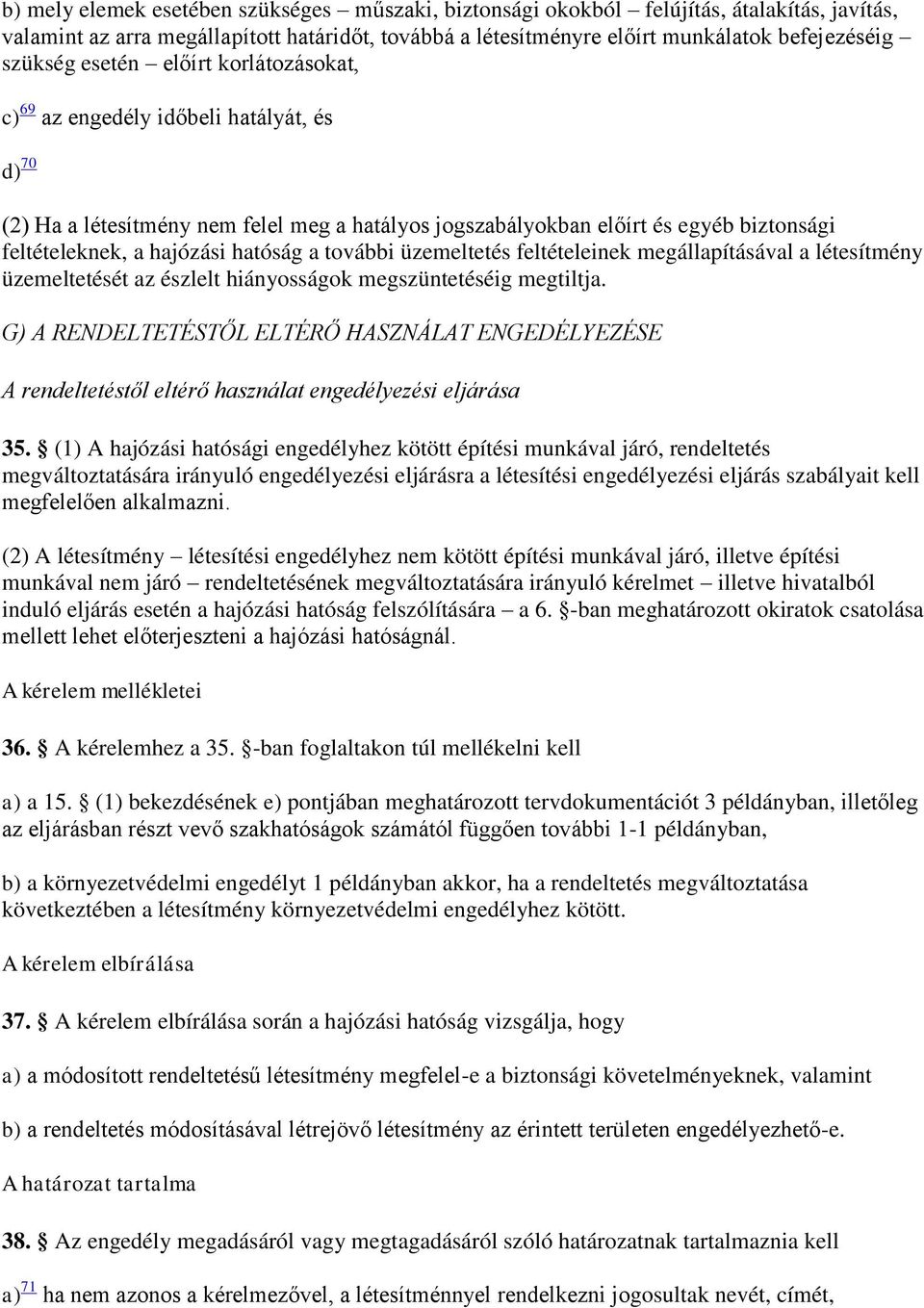 további üzemeltetés feltételeinek megállapításával a létesítmény üzemeltetését az észlelt hiányosságok megszüntetéséig megtiltja.