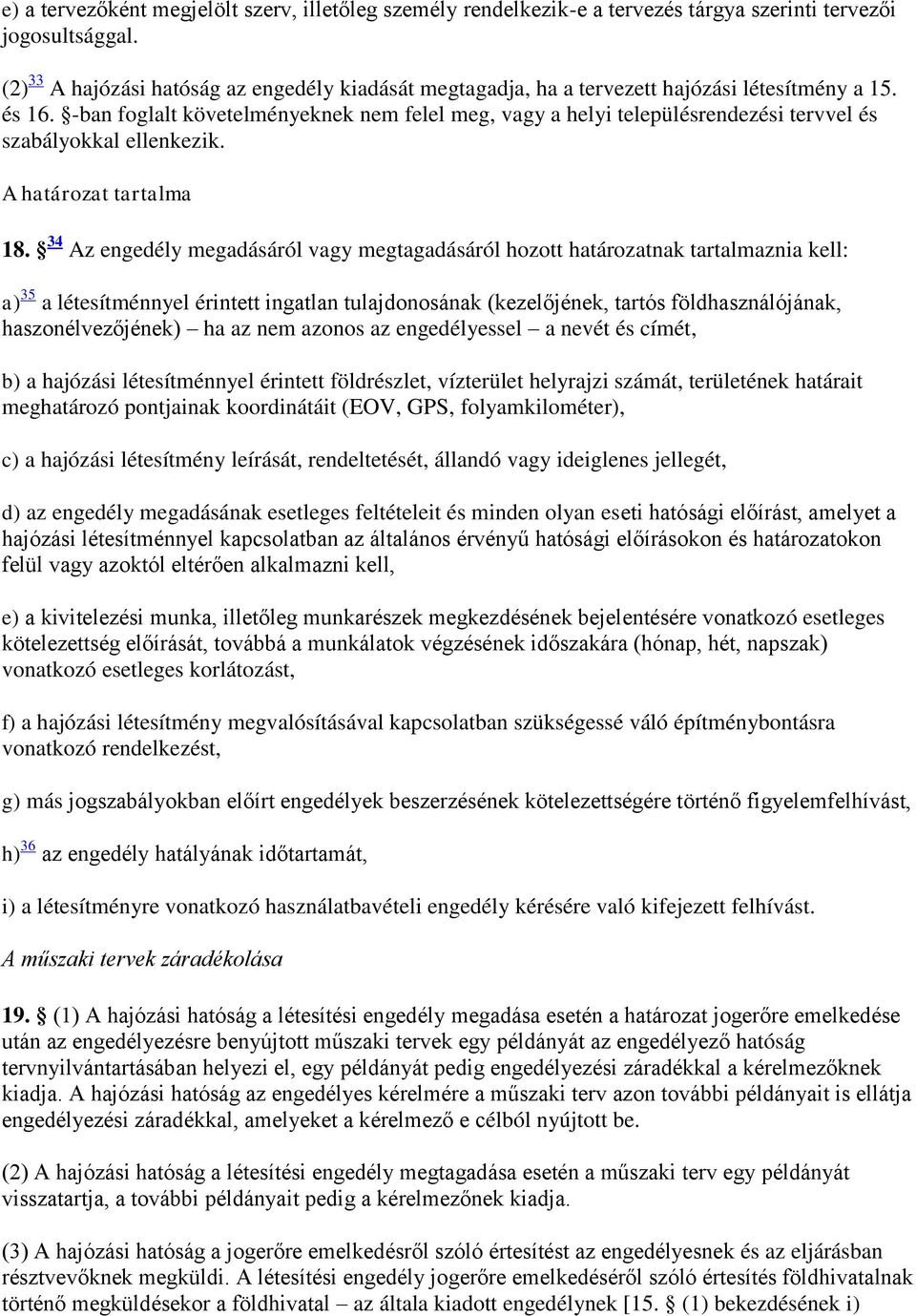 -ban foglalt követelményeknek nem felel meg, vagy a helyi településrendezési tervvel és szabályokkal ellenkezik. A határozat tartalma 18.