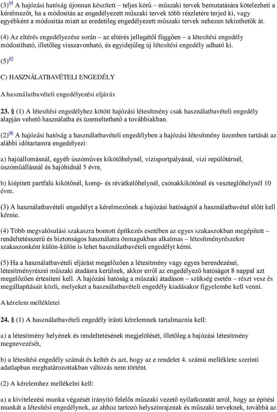 (4) Az eltérés engedélyezése során az eltérés jellegétől függően a létesítési engedély módosítható, illetőleg visszavonható, és egyidejűleg új létesítési engedély adható ki.