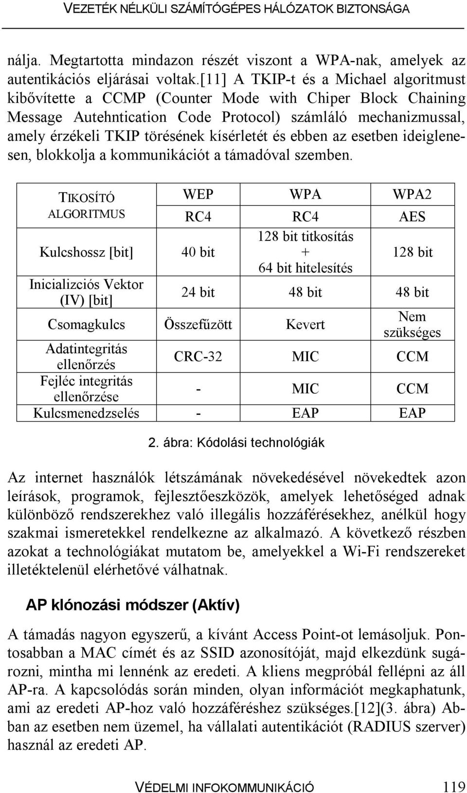 kísérletét és ebben az esetben ideiglenesen, blokkolja a kommunikációt a támadóval szemben.