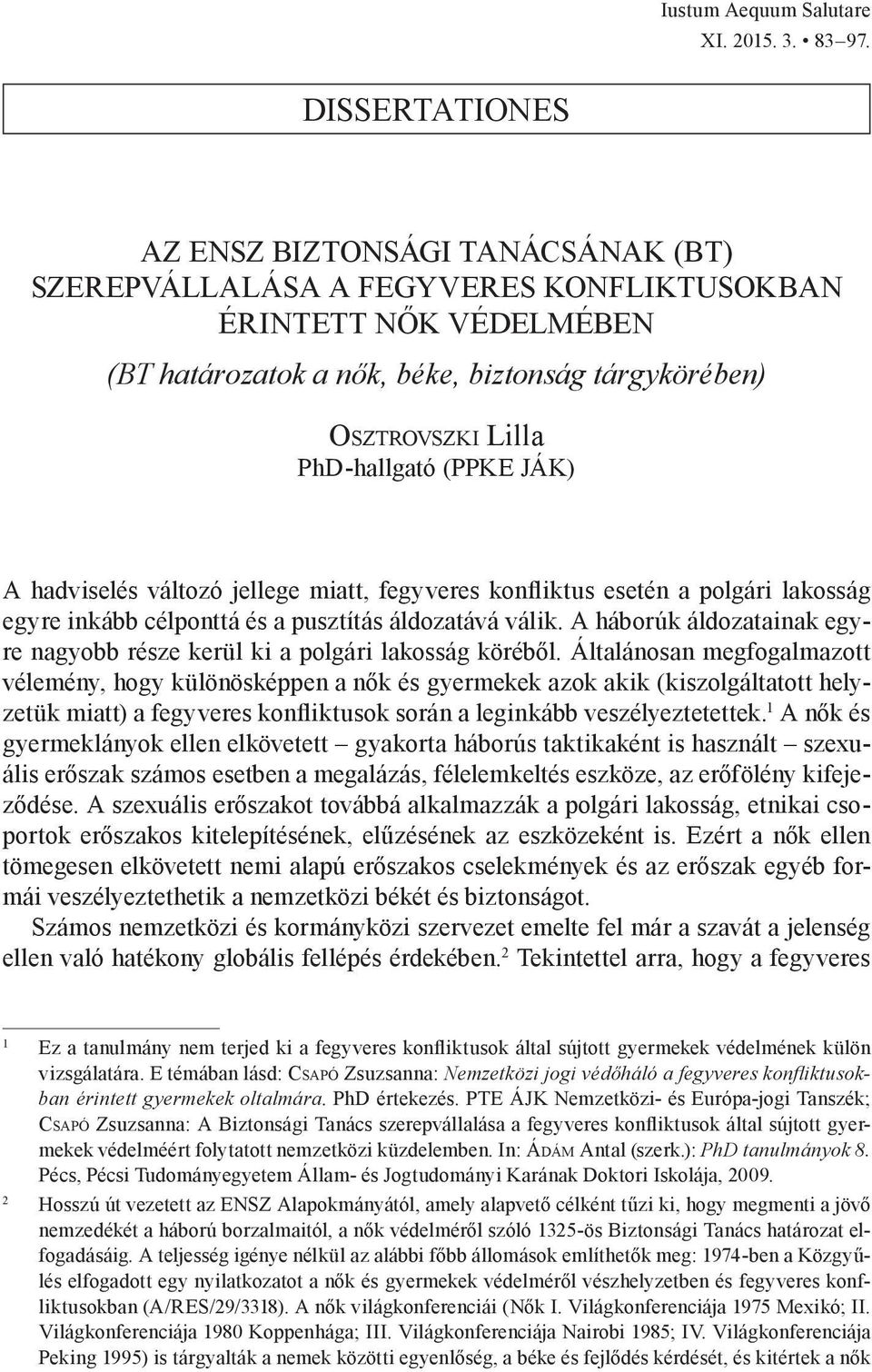 PhD-hallgató (PPKE JÁK) A hadviselés változó jellege miatt, fegyveres konfliktus esetén a polgári lakosság egyre inkább célponttá és a pusztítás áldozatává válik.