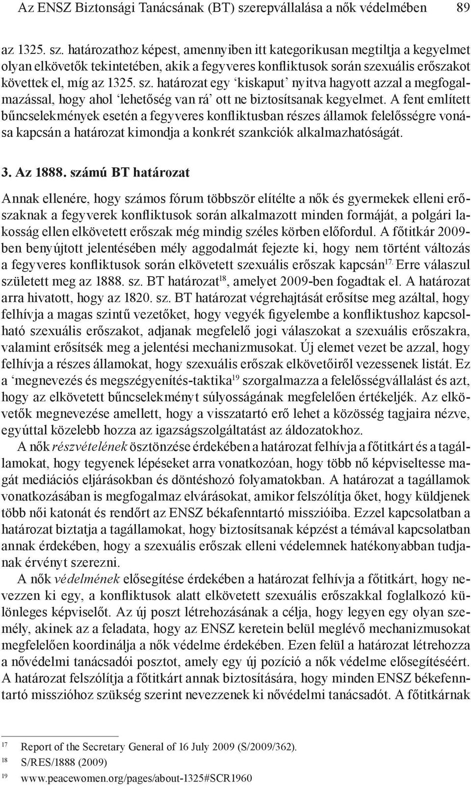 határozathoz képest, amennyiben itt kategorikusan megtiltja a kegyelmet olyan elkövetők tekintetében, akik a fegyveres konfliktusok során sze