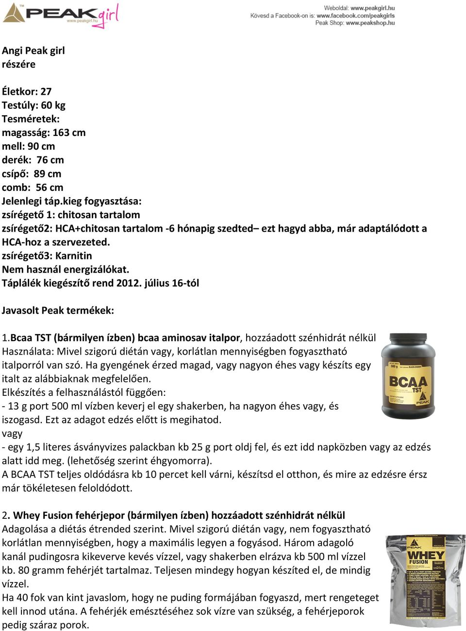 zsírégető3: Karnitin Nem használ energizálókat. Táplálék kiegészítő rend 2012. július 16tól Javasolt Peak termékek: 1.