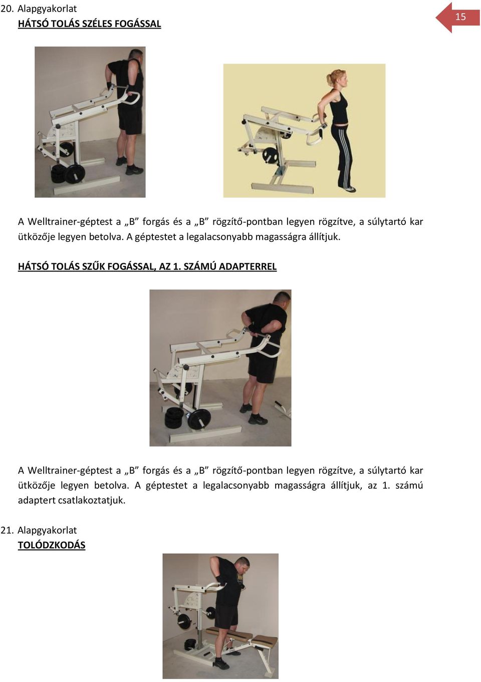 SZÁMÚ ADAPTERREL A Welltrainer-géptest a B forgás és a B rögzítő-pontban legyen rögzítve, a súlytartó kar ütközője legyen