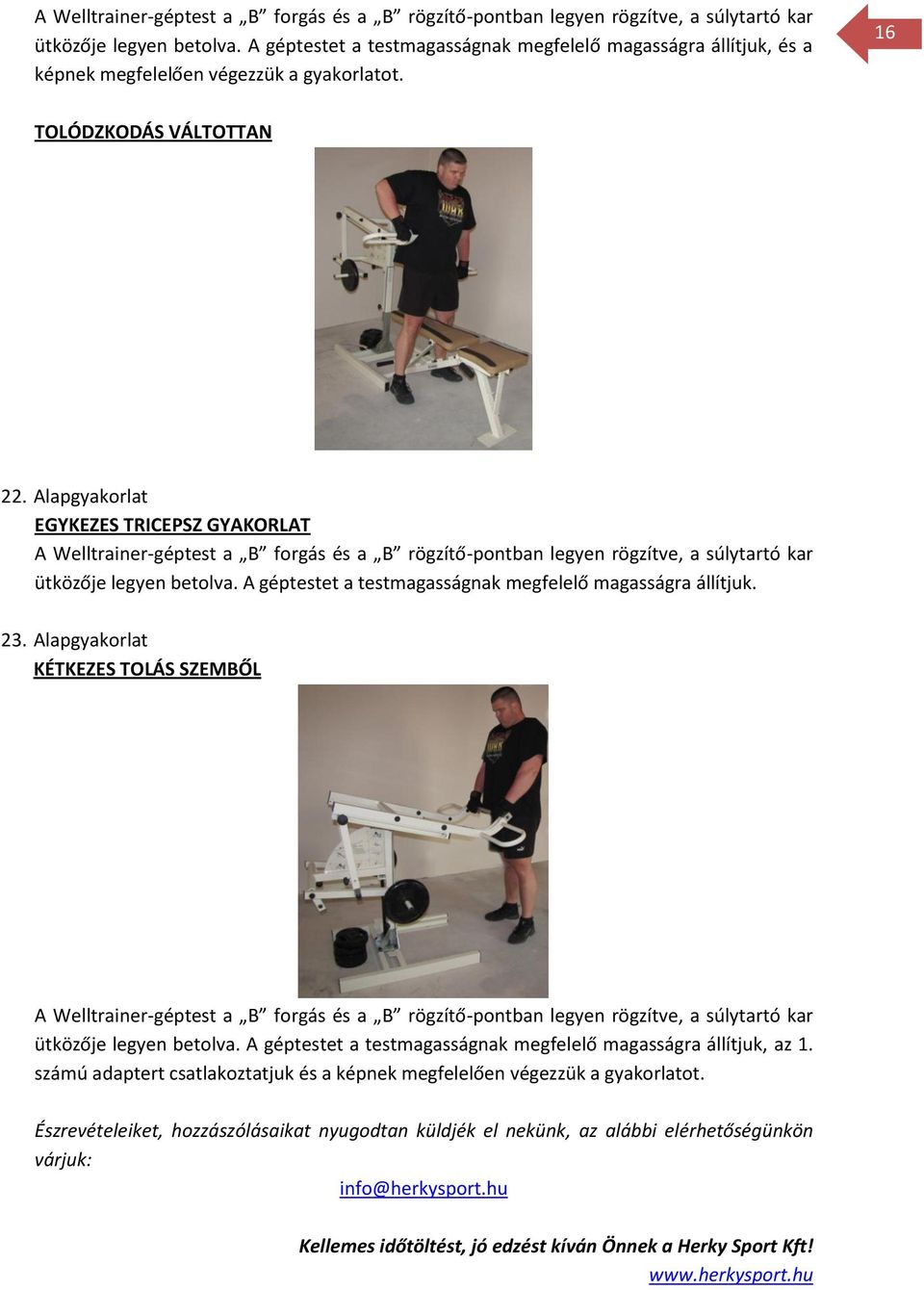 Alapgyakorlat EGYKEZES TRICEPSZ GYAKORLAT  A géptestet a testmagasságnak megfelelő magasságra állítjuk. 23.