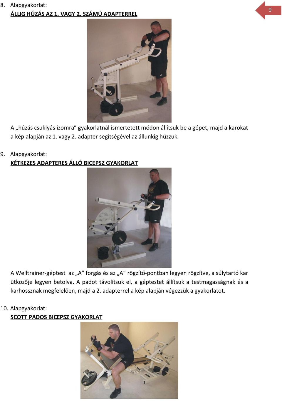 1. vagy 2. adapter segítségével az állunkig húzzuk. 9.
