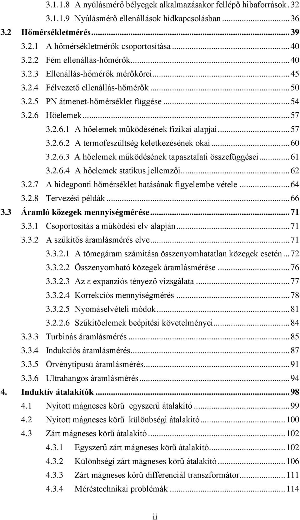 .. 57 3..6. A termofeszültség keletkezésének okai... 6 3..6.3 A hőelemek működésének tapasztalati összefüggései... 6 3..6.4 A hőelemek statikus jellemzői... 6 3..7 A hidegponti hőmérséklet hatásának figyelembe vétele.