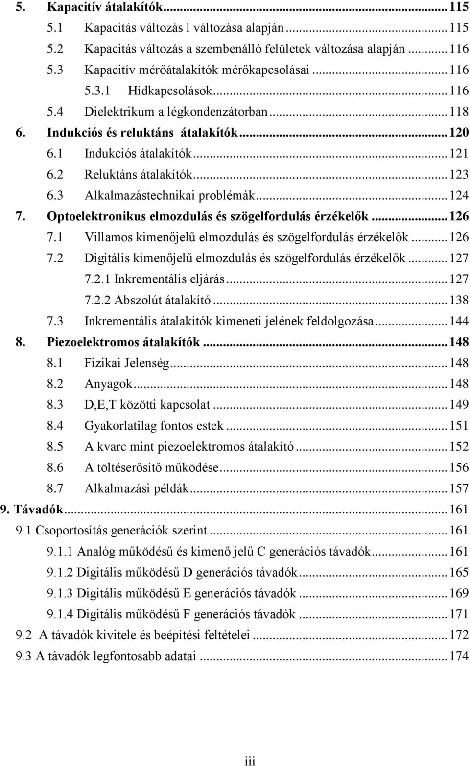 Optoelektronikus elmozdulás és szögelfordulás érzékelők... 6 7. Villamos kimenőjelű elmozdulás és szögelfordulás érzékelők... 6 7. Digitális kimenőjelű elmozdulás és szögelfordulás érzékelők... 7 7.