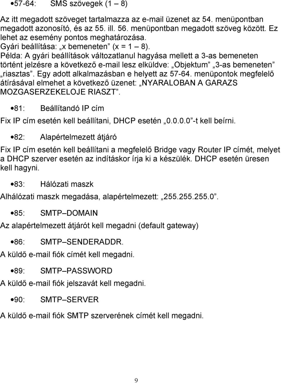 Példa: A gyári beállítások változatlanul hagyása mellett a 3-as bemeneten történt jelzésre a következő e-mail lesz elküldve: Objektum 3-as bemeneten riasztas.