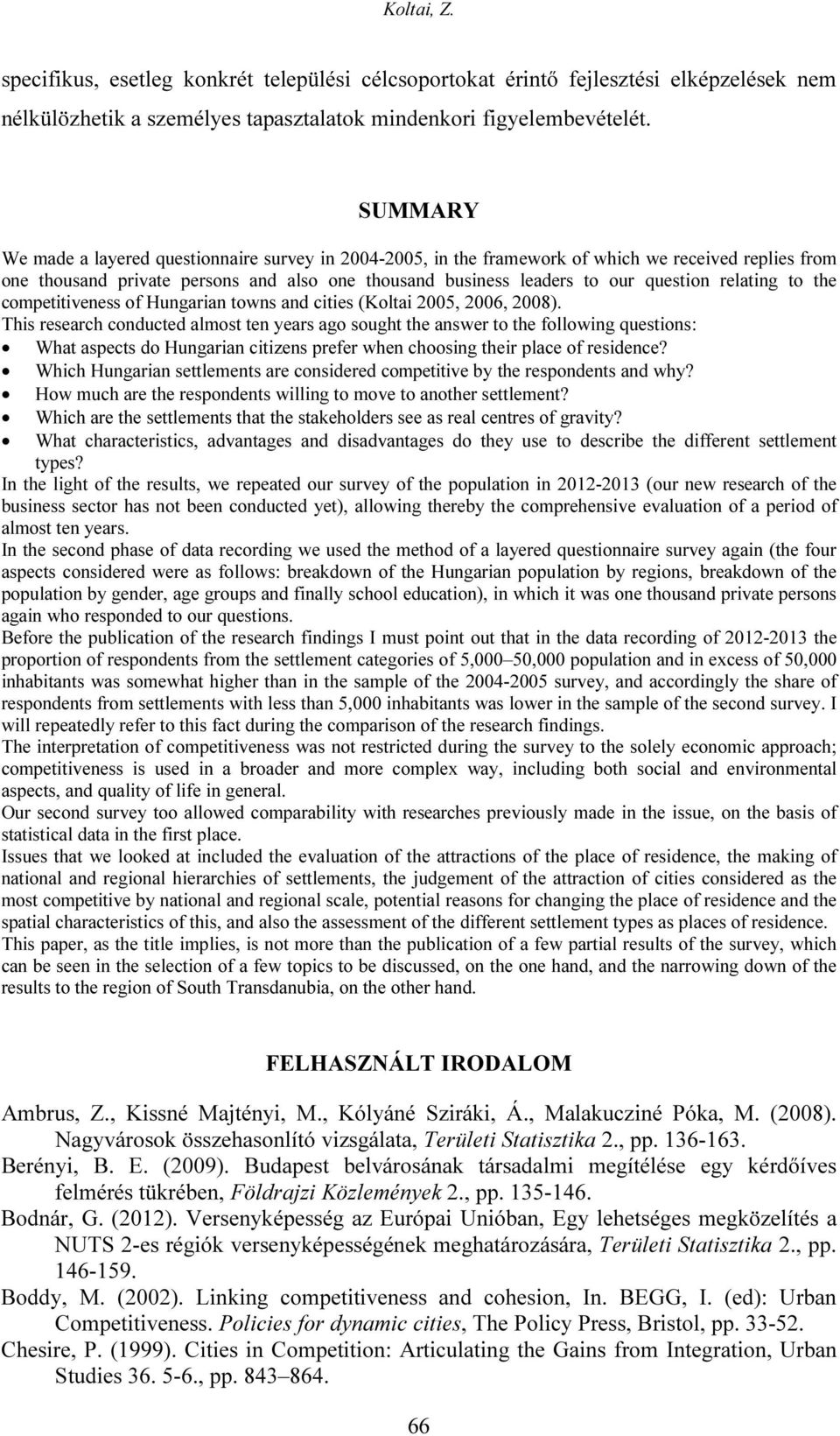 relating to the competitiveness of Hungarian towns and cities (Koltai 2005, 2006, 2008).