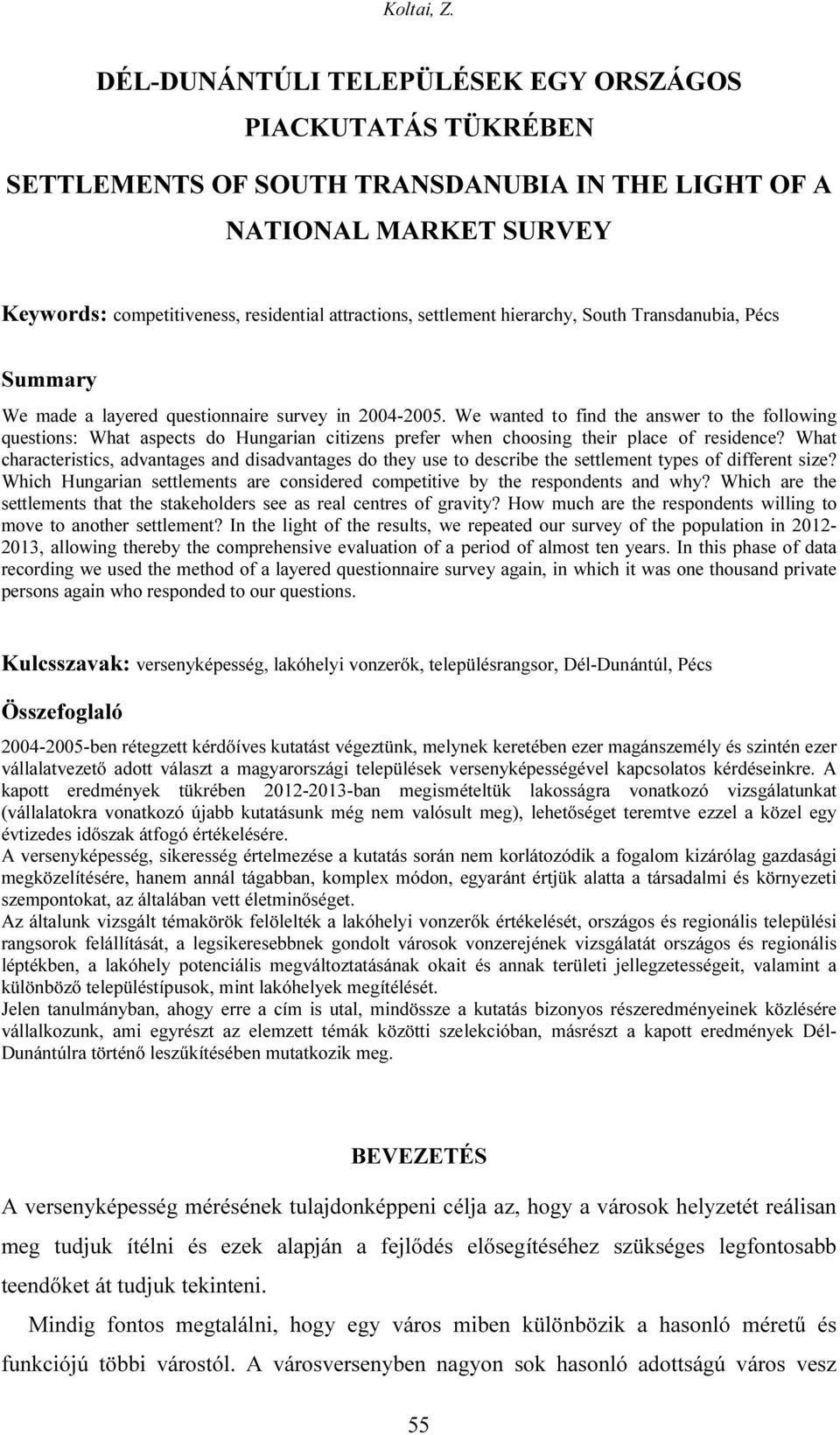 We wanted to find the answer to the following questions: What aspects do Hungarian citizens prefer when choosing their place of residence?