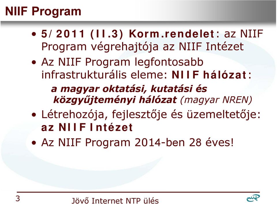 legfontosabb infrastrukturális eleme: NIIF hálózat: a magyar oktatási,
