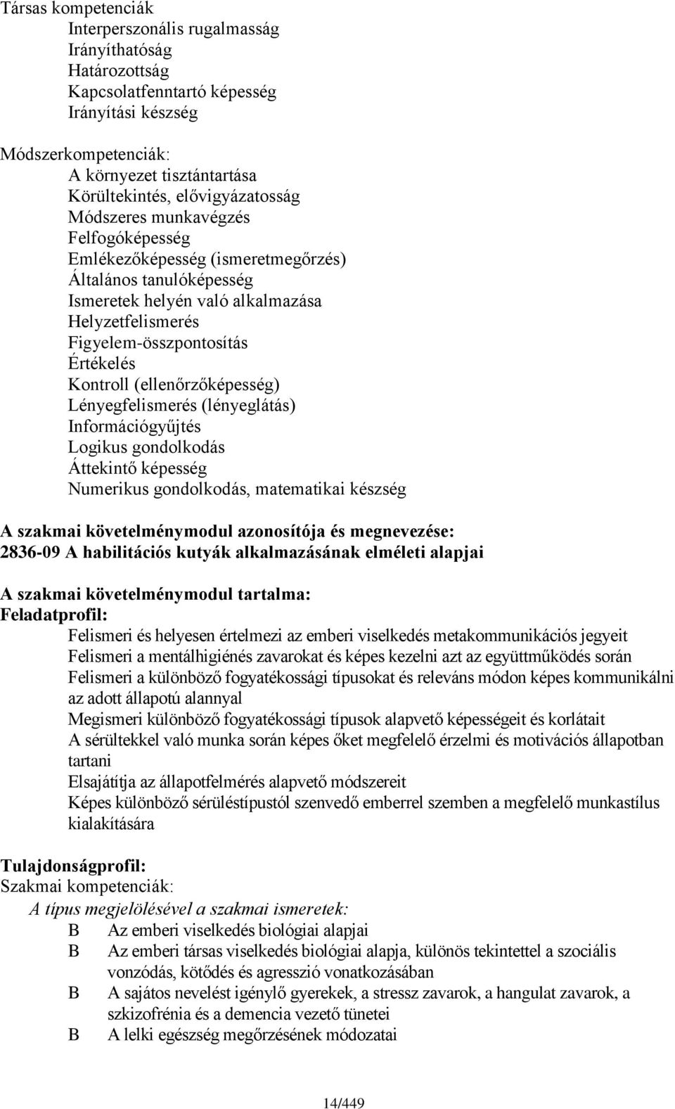 Értékelés Kontroll (ellenőrzőképesség) Lényegfelismerés (lényeglátás) Információgyűjtés Logikus gondolkodás Áttekintő képesség Numerikus gondolkodás, matematikai készség A szakmai követelménymodul