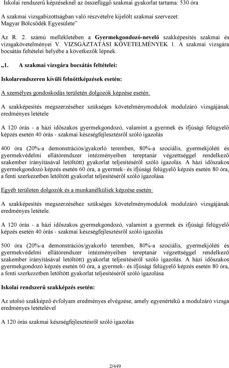 A szakmai vizsgára bocsátás feltételei helyébe a következők lépnek. 1.