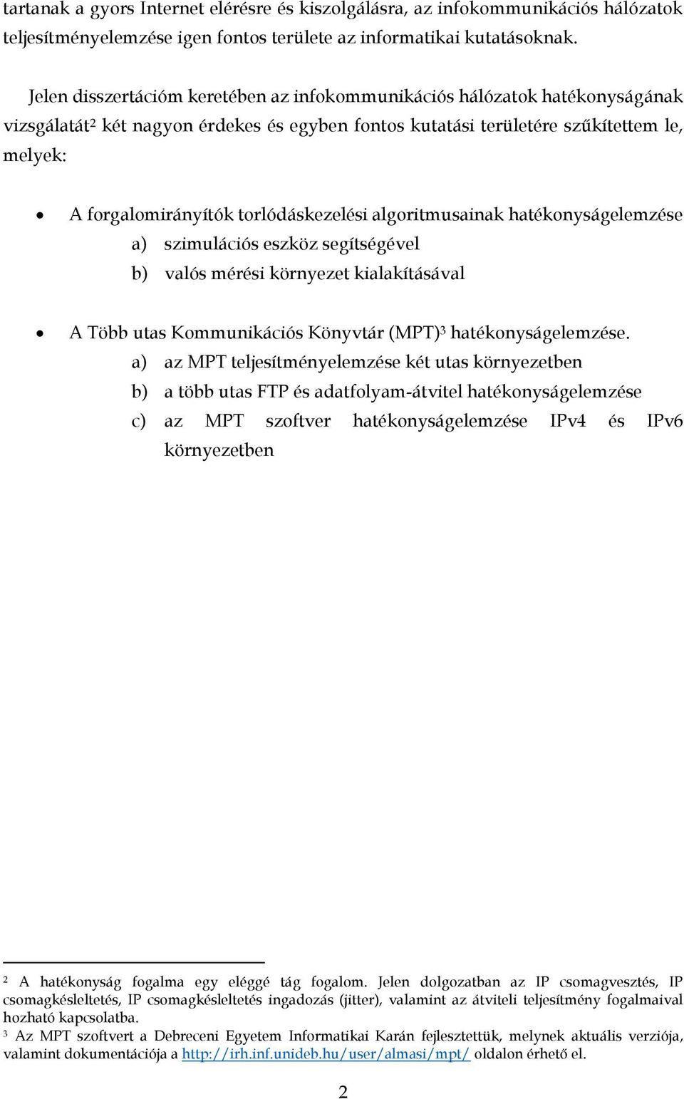 hatékonyságelemzése a) szimulációs eszköz segítségével b) valós mérési környezet kialakításával A Több utas Kommunikációs Könyvtár (MPT) 3 hatékonyságelemzése a) az MPT teljesítményelemzése két utas