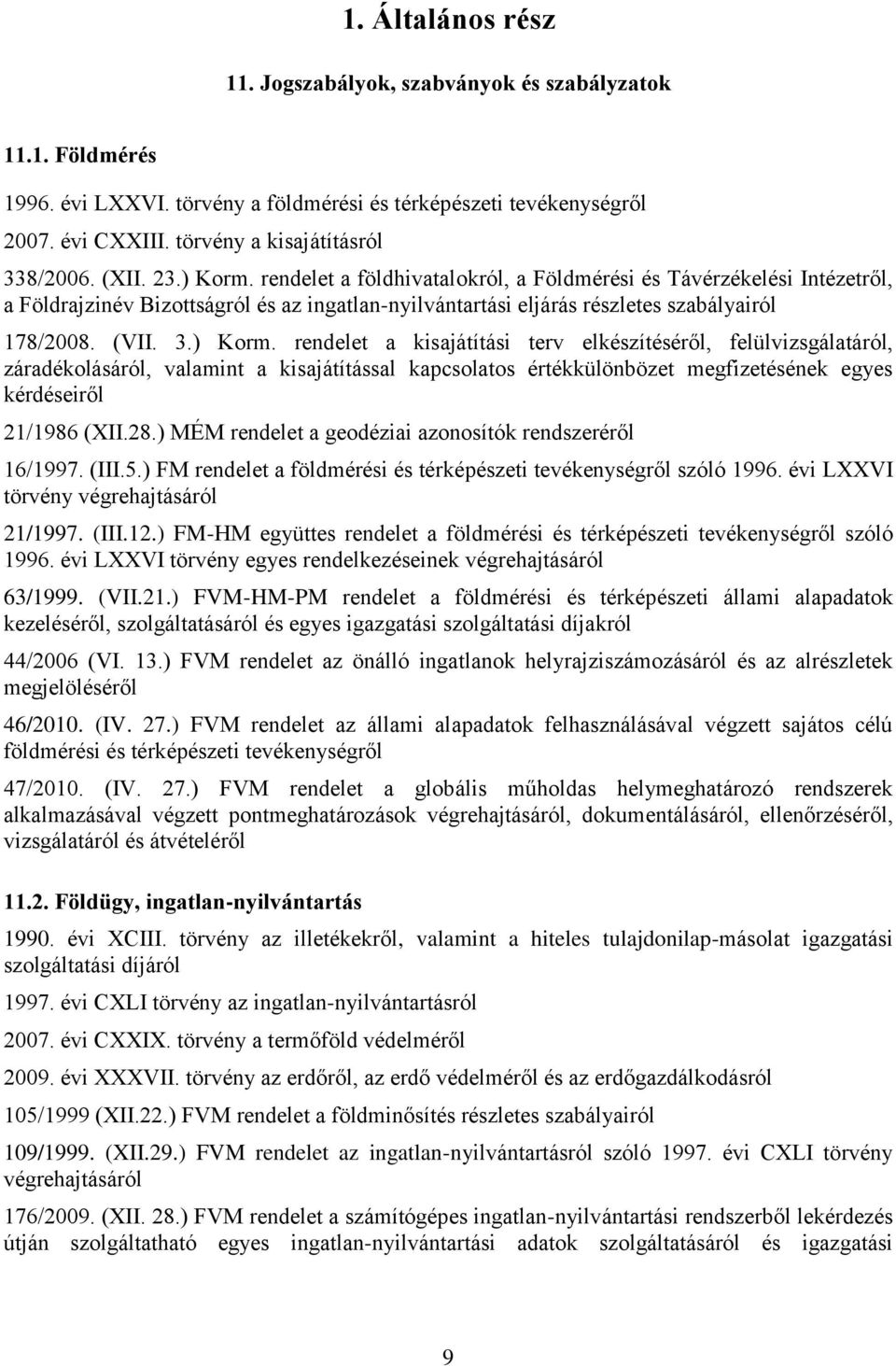 ) Korm. rendelet a kisajátítási terv elkészítéséről, felülvizsgálatáról, záradékolásáról, valamint a kisajátítással kapcsolatos értékkülönbözet megfizetésének egyes kérdéseiről 21/1986 (XII.28.