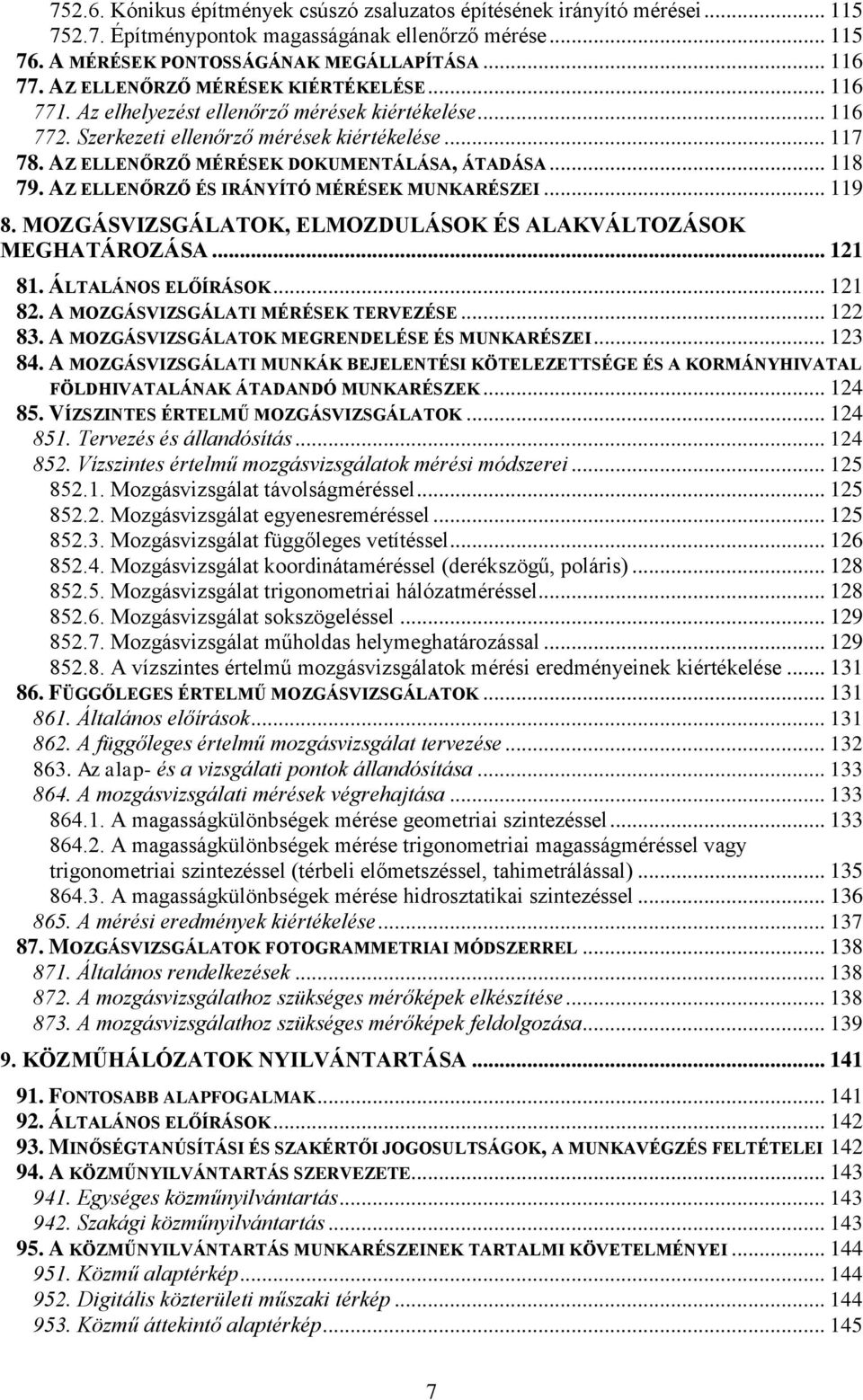 AZ ELLENŐRZŐ MÉRÉSEK DOKUMENTÁLÁSA, ÁTADÁSA... 118 79. AZ ELLENŐRZŐ ÉS IRÁNYÍTÓ MÉRÉSEK MUNKARÉSZEI... 119 8. MOZGÁSVIZSGÁLATOK, ELMOZDULÁSOK ÉS ALAKVÁLTOZÁSOK MEGHATÁROZÁSA... 121 81.