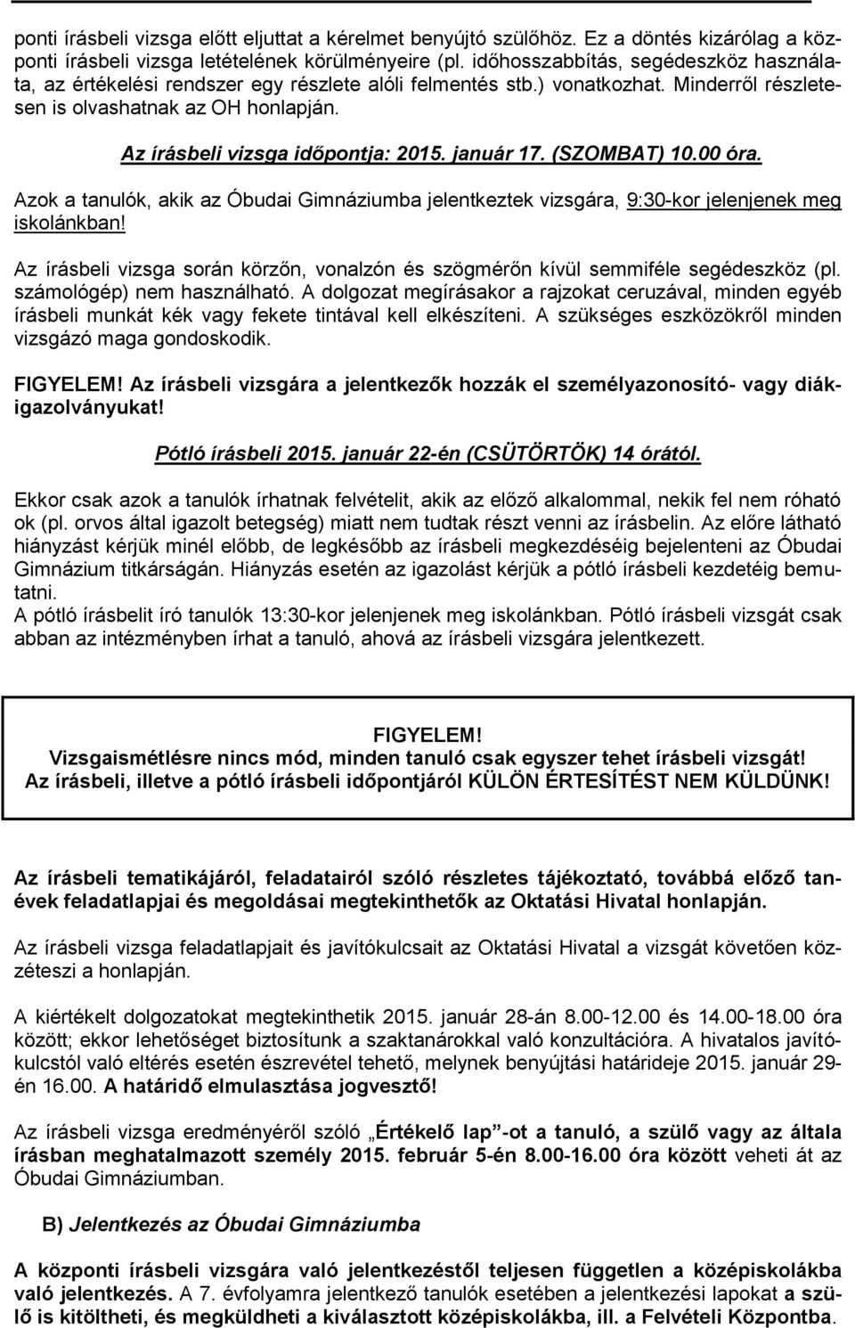 Az írásbeli vizsga időpontja: 2015. január 17. (SZOMBAT) 10.00 óra. Azok a tanulók, akik az Óbudai Gimnáziumba jelentkeztek vizsgára, 9:30-kor jelenjenek meg iskolánkban!