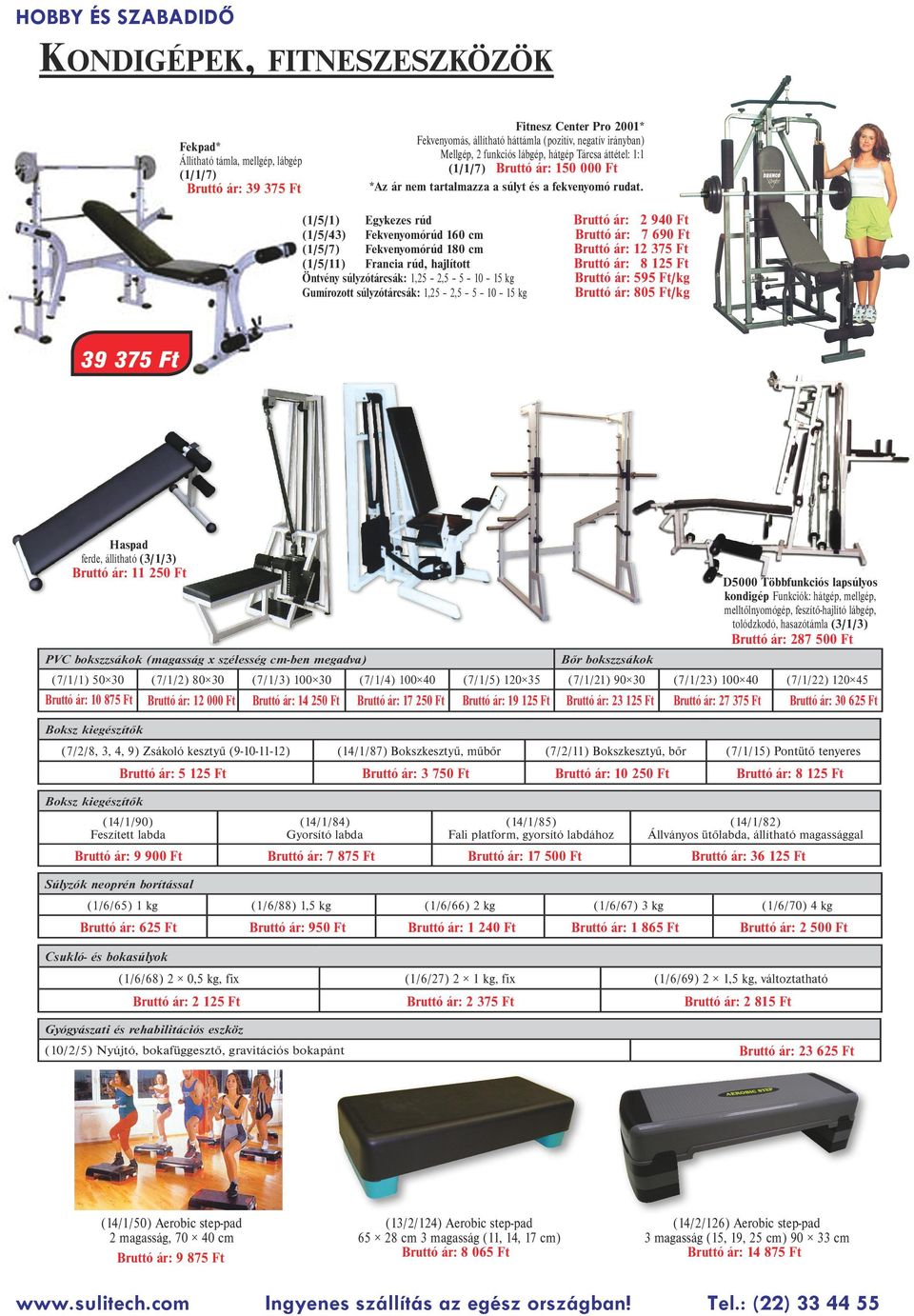 Fekpad Állítható támla, mellgép, lábgép (1/1/7) 39 375 Ft 2 940 Ft 7 690 Ft 12 375 Ft 8 125 Ft 595 Ft/kg 805 Ft/kg (1/5/1) Egykezes rúd (1/5/43) Fekvenyomórúd 160 cm (1/5/7) Fekvenyomórúd 180 cm