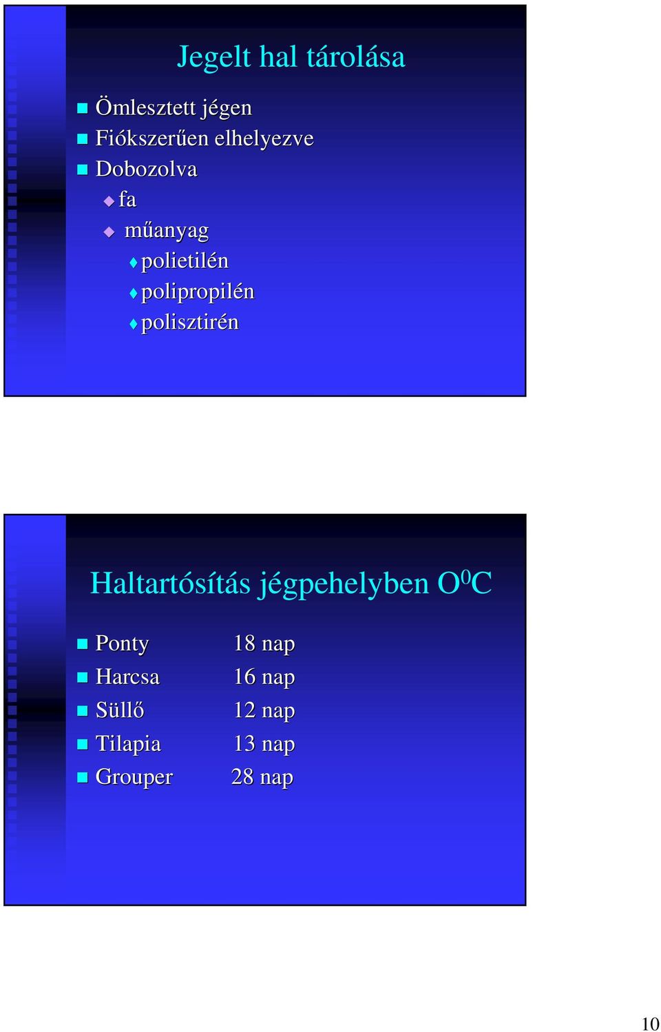 polipropilén polisztirén Haltartósítás jégpehelyben O 0 C