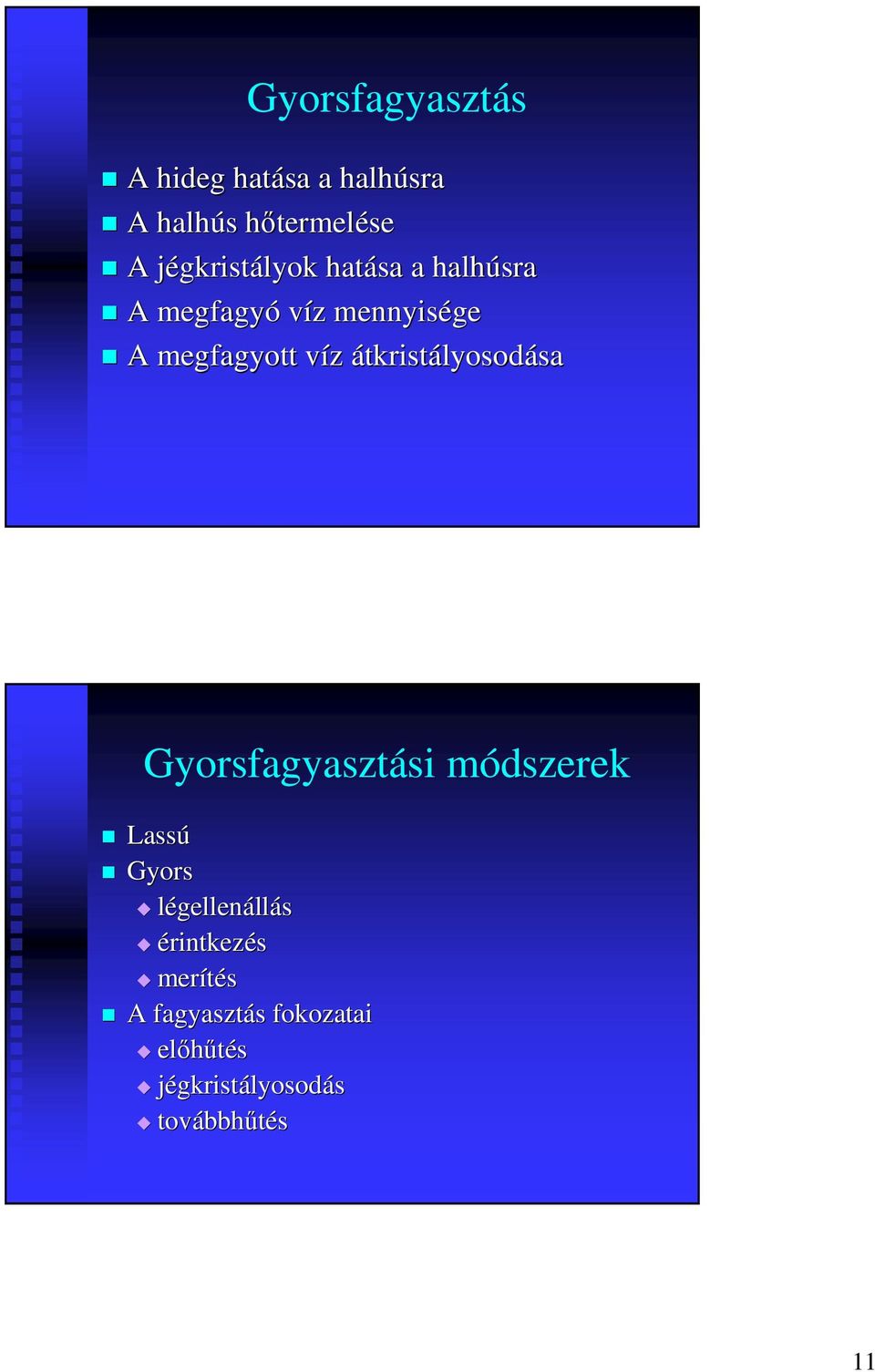 víz v átkristályosodásasa Gyorsfagyasztási módszerek Lassú Gyors légellenállás