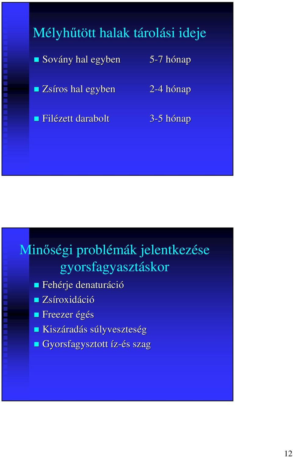 jelentkezése gyorsfagyasztáskor Fehérje denaturáci ció Zsíroxid roxidáció